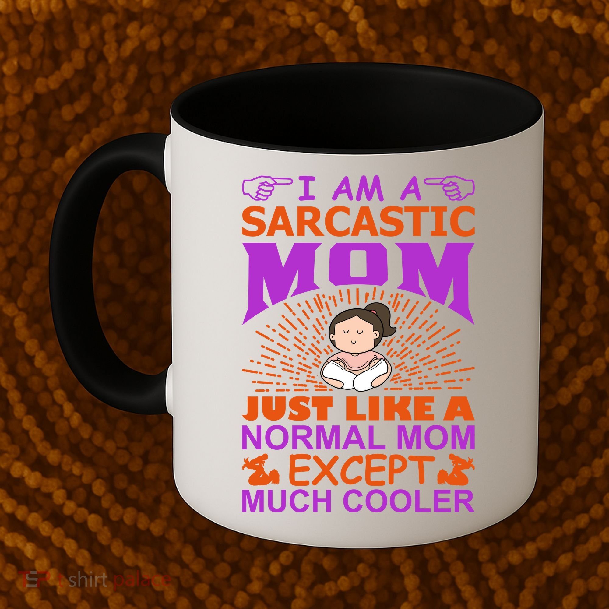I Am A Sarcastic Mom Just Like A Normal Mom Except Much Cooler Coffee Mug