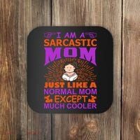 I Am A Sarcastic Mom Just Like A Normal Mom Except Much Cooler Coaster thumb 0