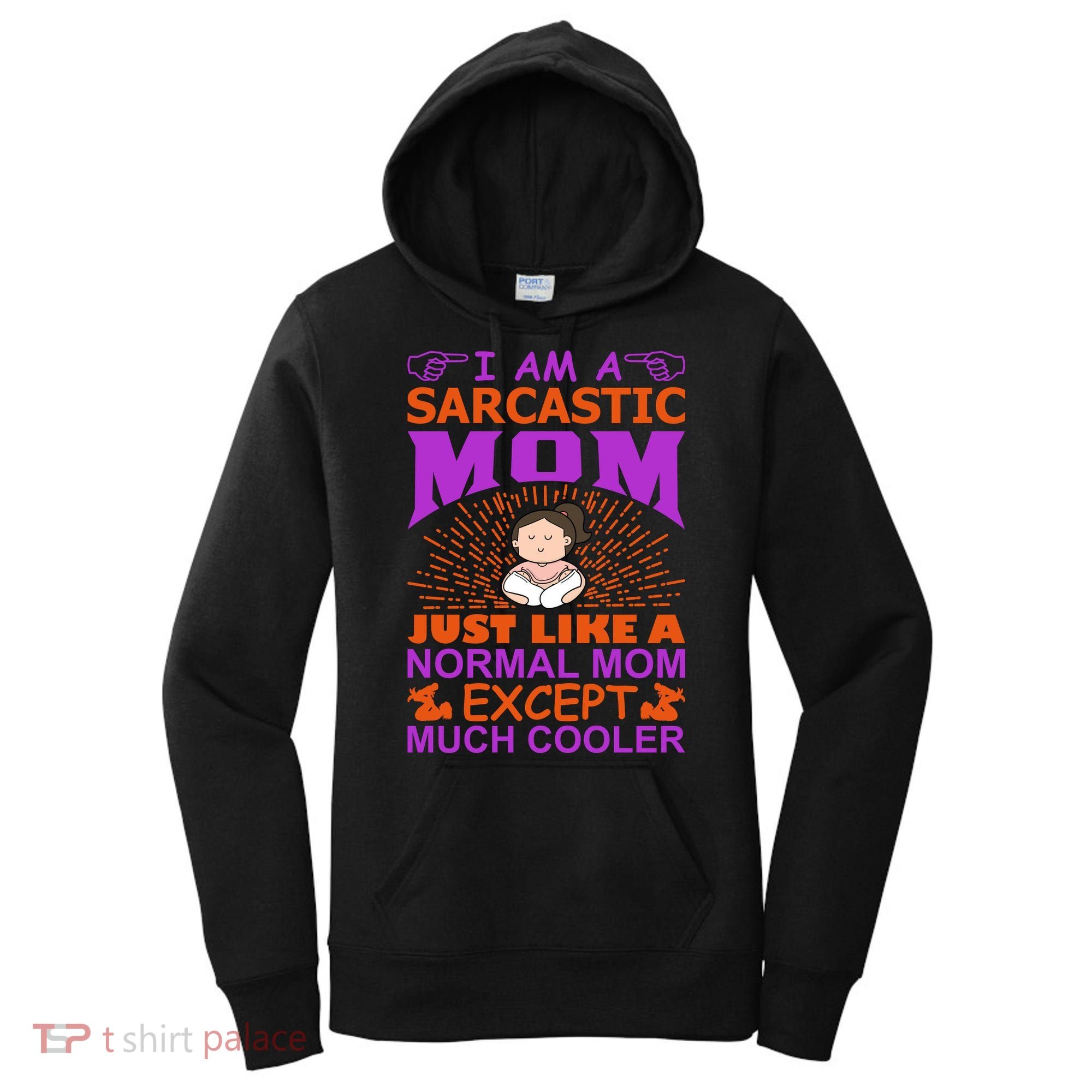 I Am A Sarcastic Mom Just Like A Normal Mom Except Much Cooler Women's Hoodie