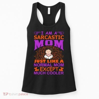 I Am A Sarcastic Mom Just Like A Normal Mom Except Much Cooler Women's Tank Top