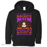 I Am A Sarcastic Mom Just Like A Normal Mom Except Much Cooler Toddler Hoodie thumb 0