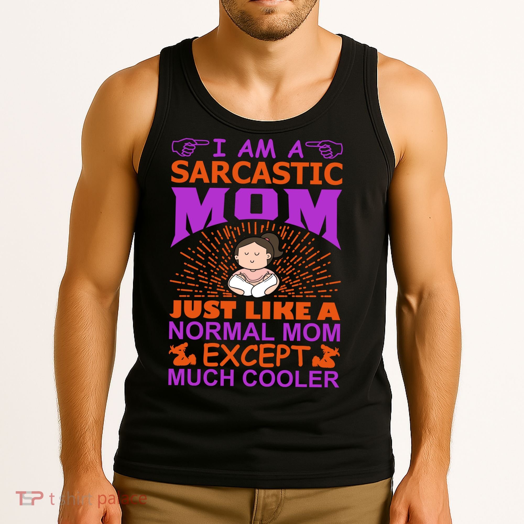 I Am A Sarcastic Mom Just Like A Normal Mom Except Much Cooler Tank Top