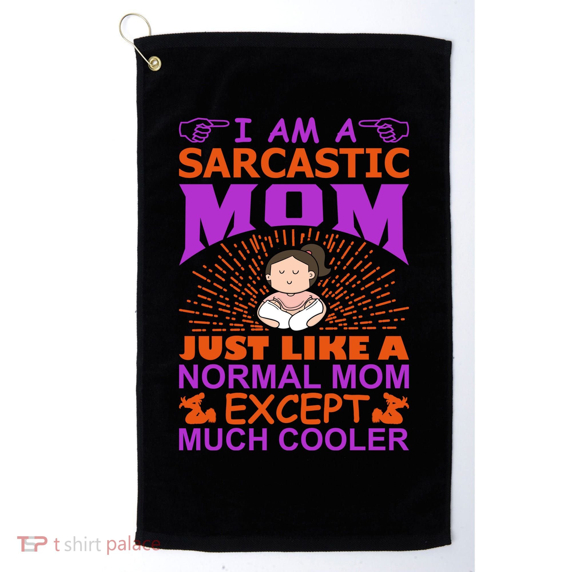 I Am A Sarcastic Mom Just Like A Normal Mom Except Much Cooler Golf Towel