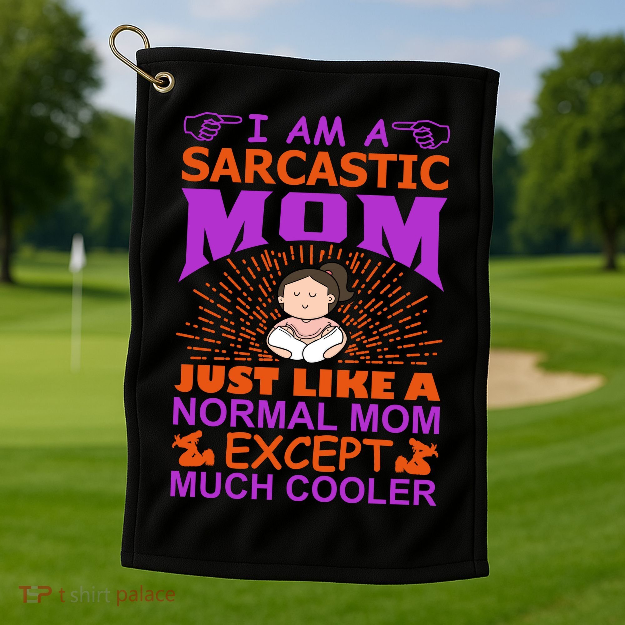 I Am A Sarcastic Mom Just Like A Normal Mom Except Much Cooler Golf Towel