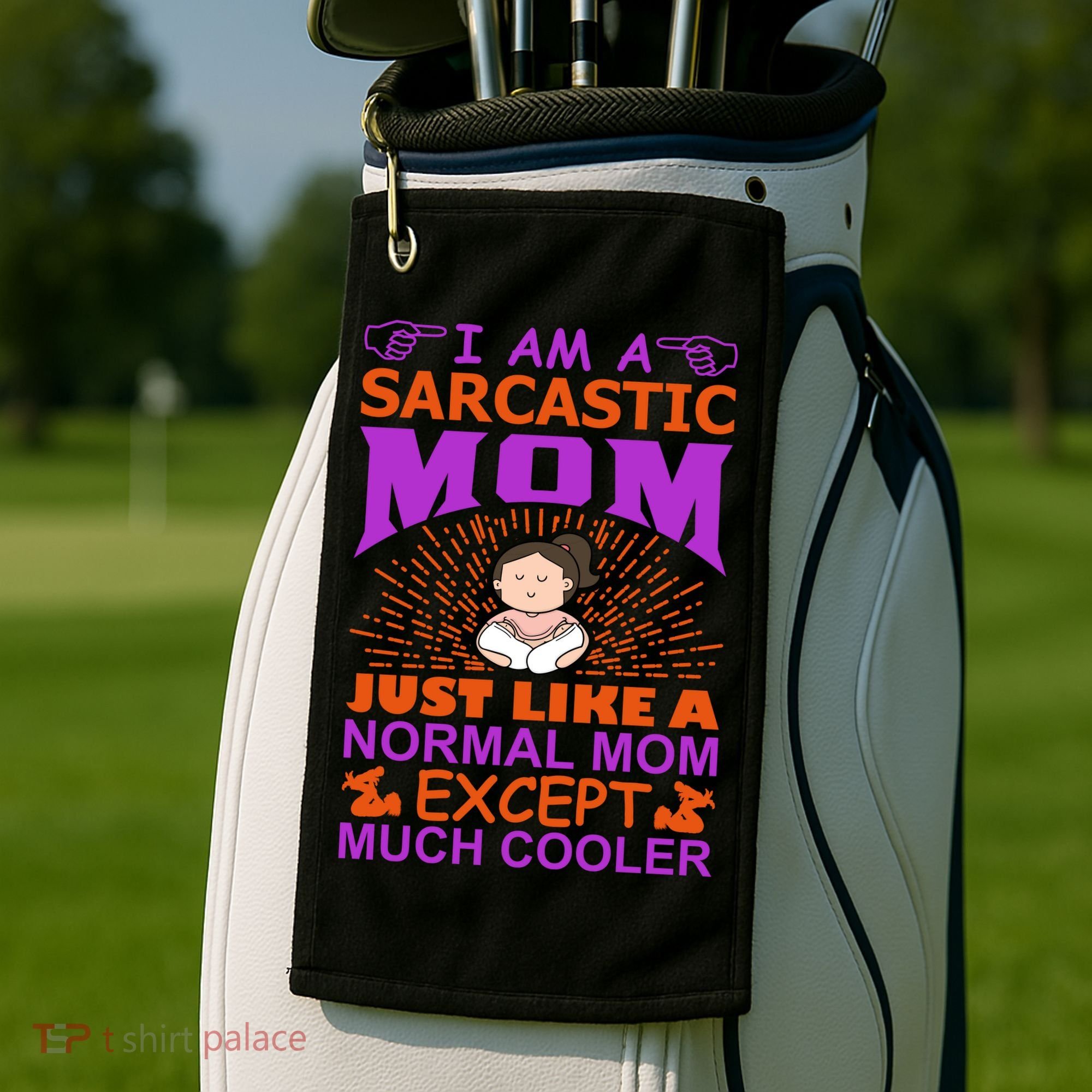I Am A Sarcastic Mom Just Like A Normal Mom Except Much Cooler Golf Towel
