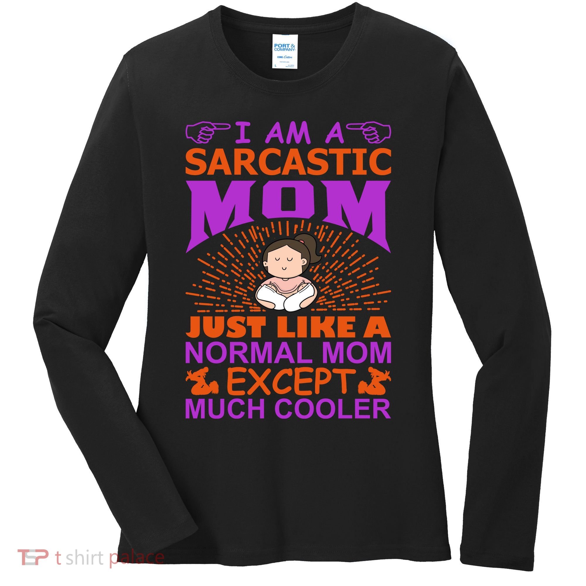 I Am A Sarcastic Mom Just Like A Normal Mom Except Much Cooler Women's Long Sleeve Shirt