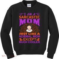 I Am A Sarcastic Mom Just Like A Normal Mom Except Much Cooler Kids Sweatshirt thumb 0