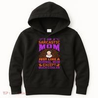 I Am A Sarcastic Mom Just Like A Normal Mom Except Much Cooler Kids Hoodie thumb 0