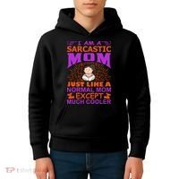 I Am A Sarcastic Mom Just Like A Normal Mom Except Much Cooler Kids Hoodie thumb 4