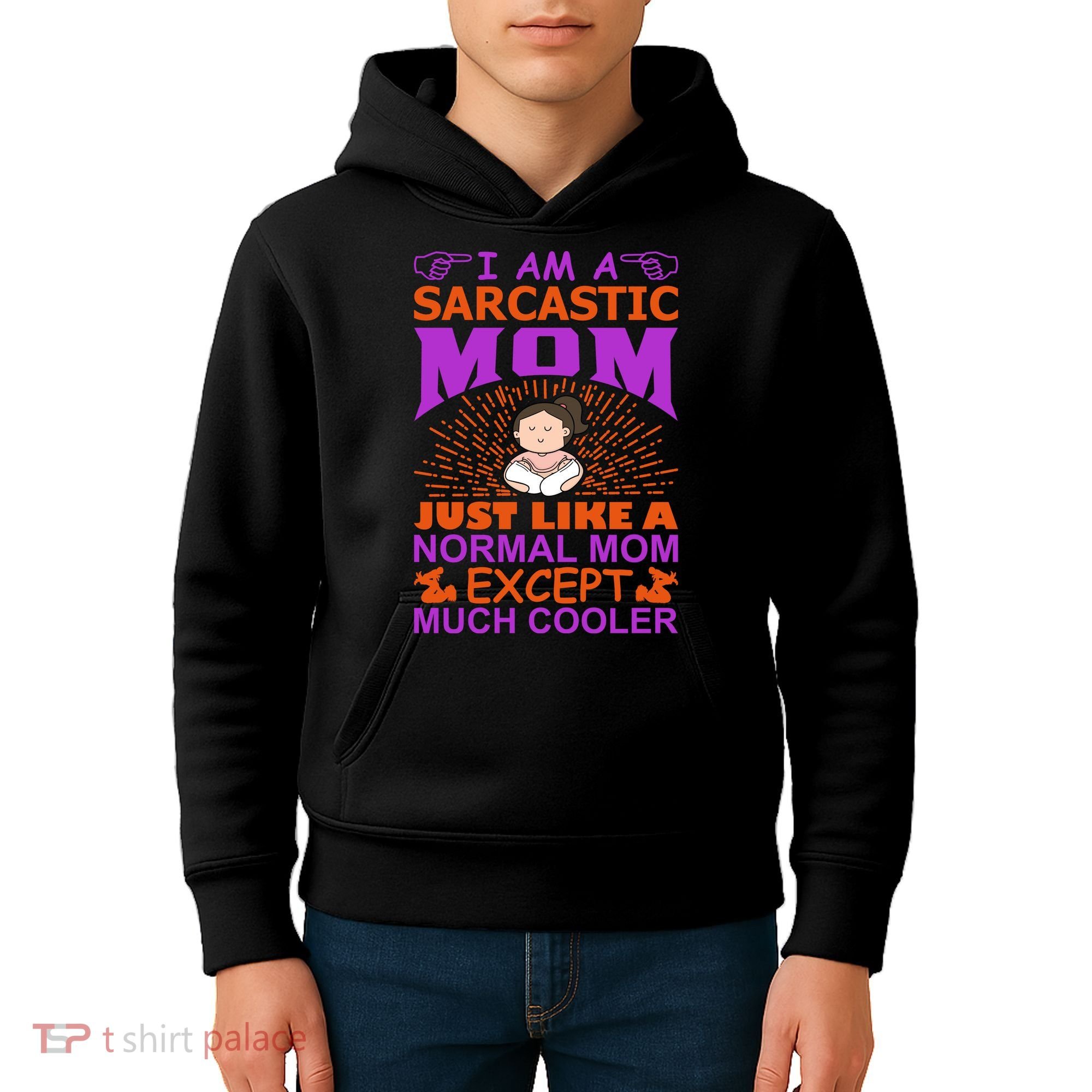 I Am A Sarcastic Mom Just Like A Normal Mom Except Much Cooler Kids Hoodie