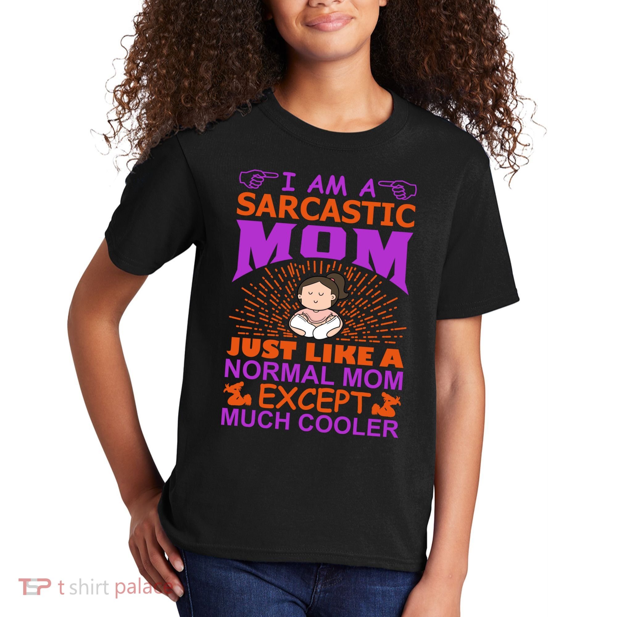 I Am A Sarcastic Mom Just Like A Normal Mom Except Much Cooler Kids T-Shirt