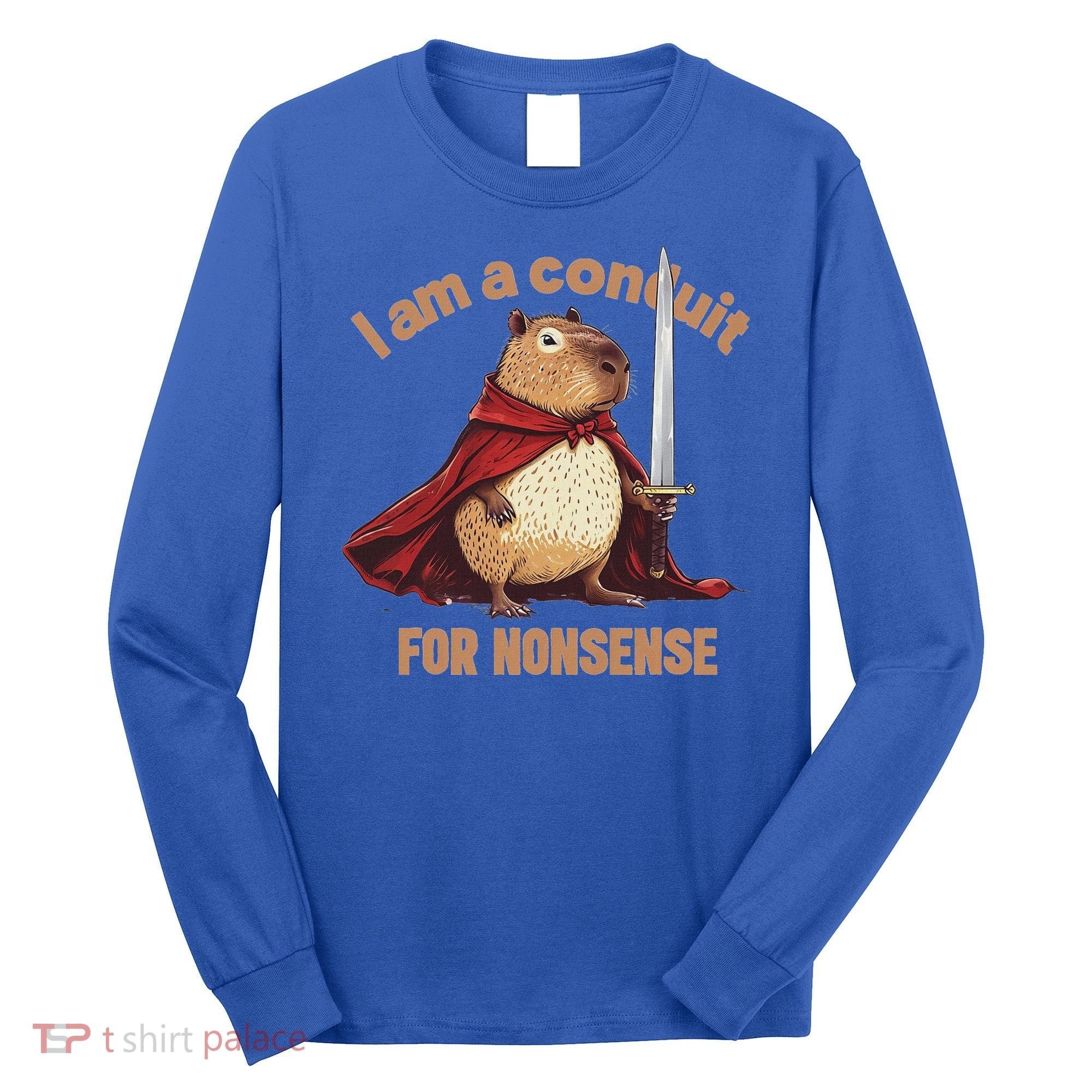 I Am A Conduit For Nonsense Long Sleeve Shirt