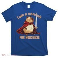 I Am A Conduit For Nonsense T-Shirt thumb 0