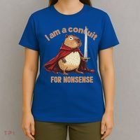 I Am A Conduit For Nonsense T-Shirt thumb 4