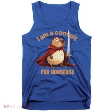 I Am A Conduit For Nonsense Tank Top