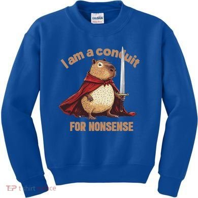I Am A Conduit For Nonsense Kids Sweatshirt