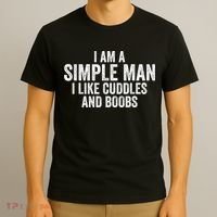 I Am A Simple Man I Like Cuddles And Boobs Funny Sarcasm T-Shirt thumb 3