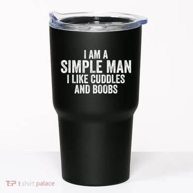 I Am A Simple Man I Like Cuddles And Boobs Funny Sarcasm Tumbler