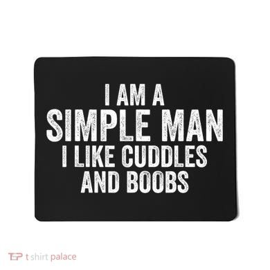 I Am A Simple Man I Like Cuddles And Boobs Funny Sarcasm Mousepad