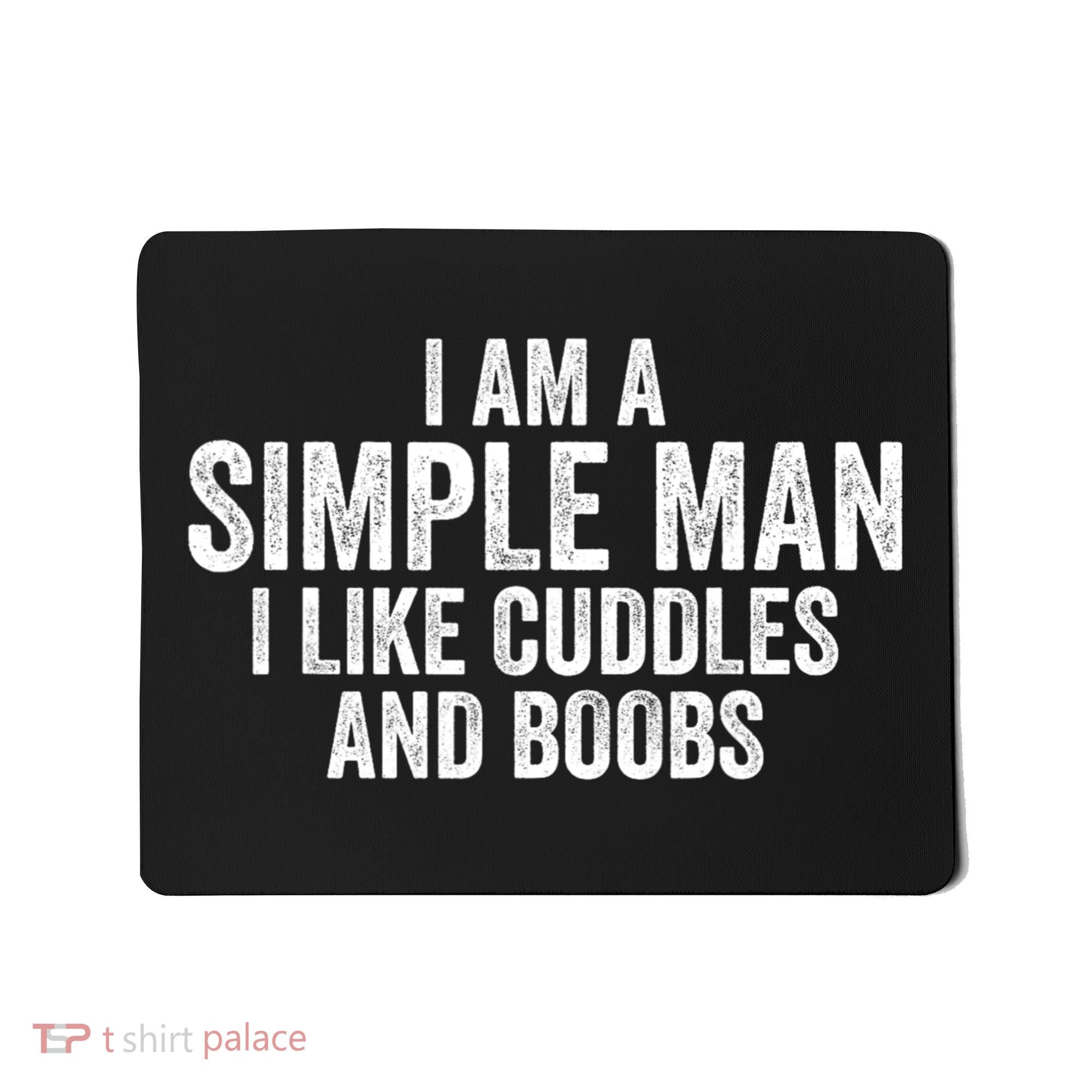 I Am A Simple Man I Like Cuddles And Boobs Funny Sarcasm Mousepad