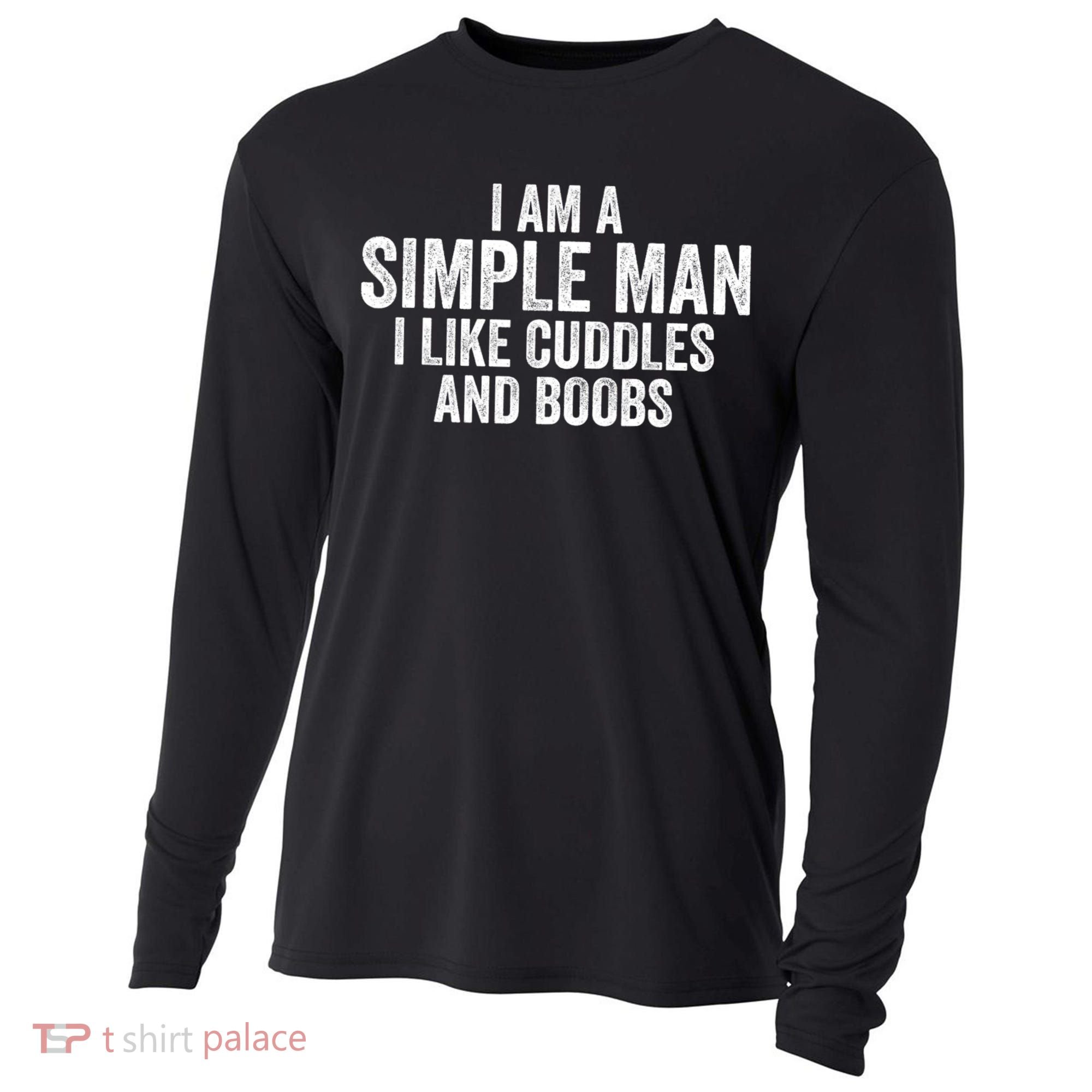 I Am A Simple Man I Like Cuddles And Boobs Funny Sarcasm Cooling Performance Long Sleeve Crew
