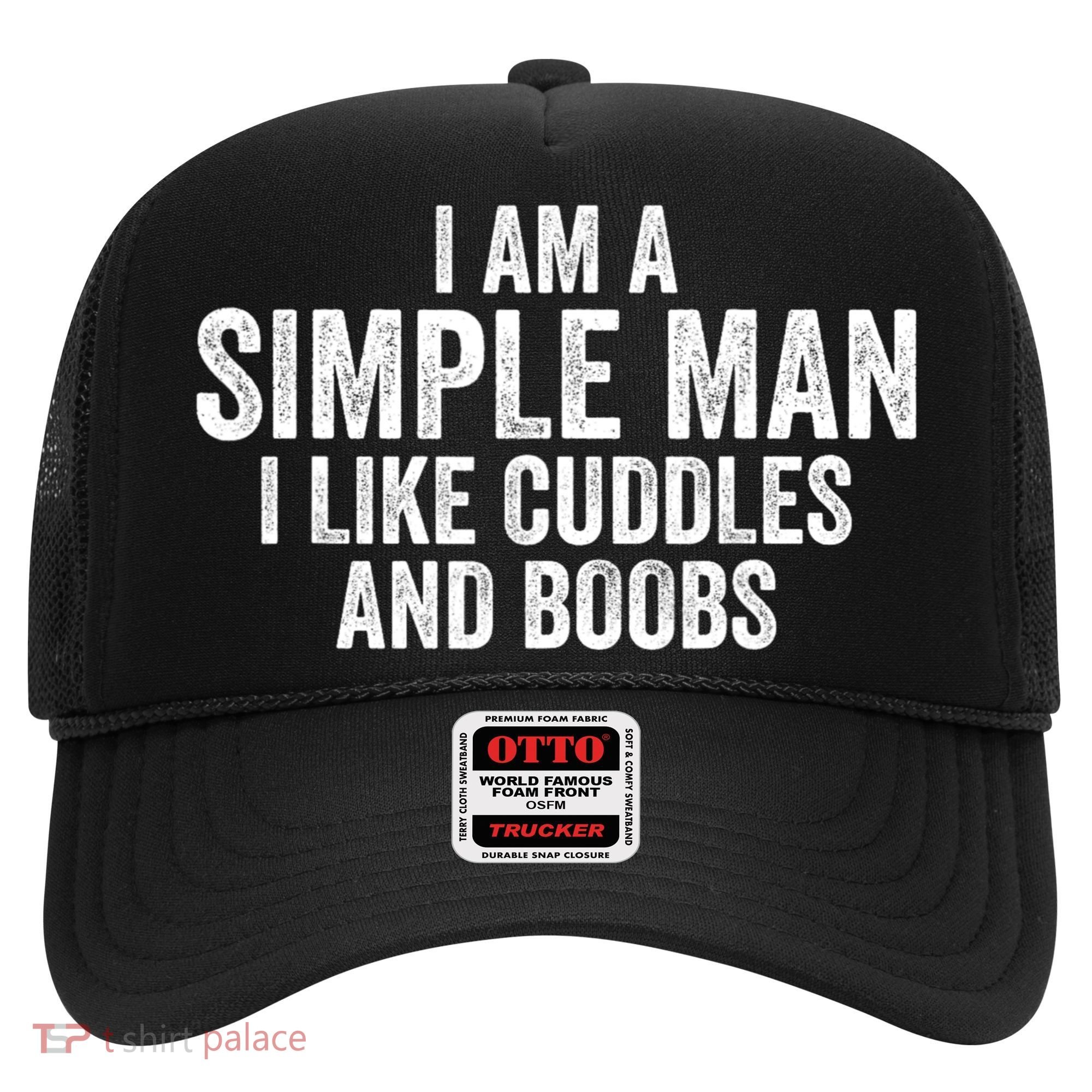 I Am A Simple Man I Like Cuddles And Boobs Funny Sarcasm Hat