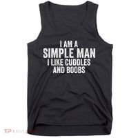 I Am A Simple Man I Like Cuddles And Boobs Funny Sarcasm Tank Top thumb 0