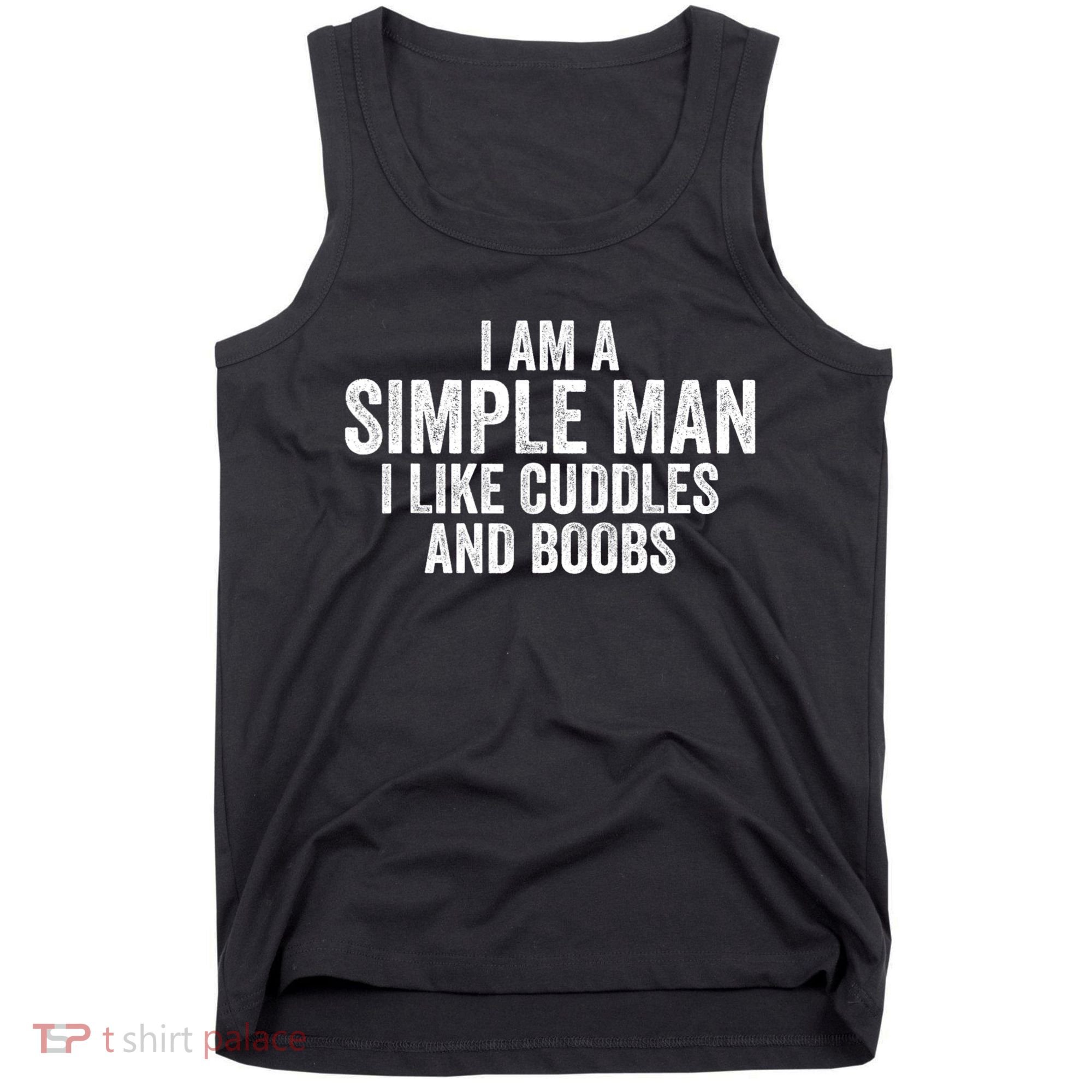 I Am A Simple Man I Like Cuddles And Boobs Funny Sarcasm Tank Top