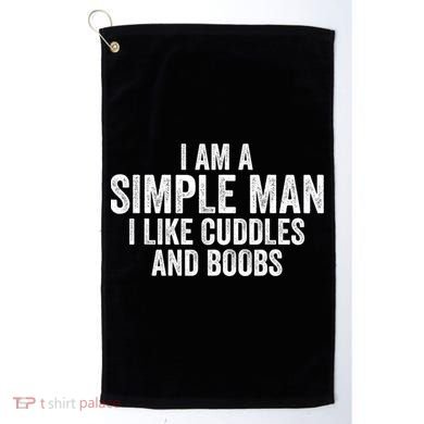 I Am A Simple Man I Like Cuddles And Boobs Funny Sarcasm Golf Towel