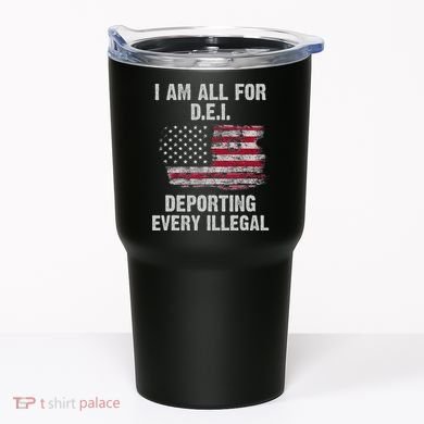 I Am All For Dei Deporting Every Illegal Tumbler