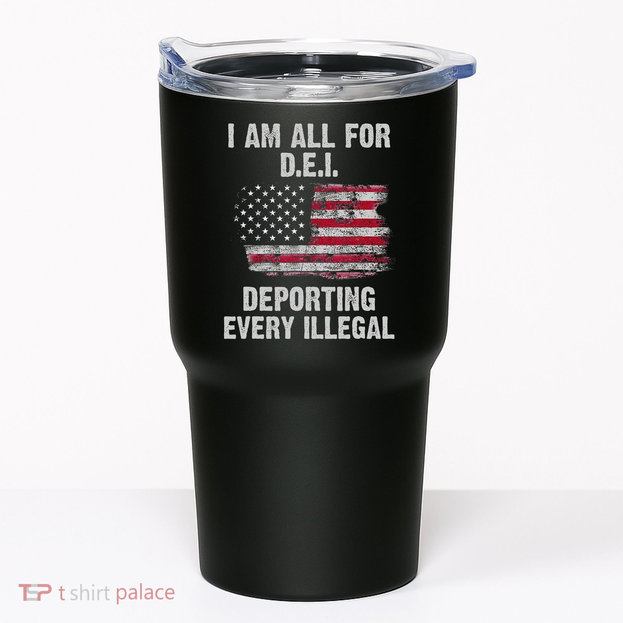 I Am All For Dei Deporting Every Illegal Tumbler