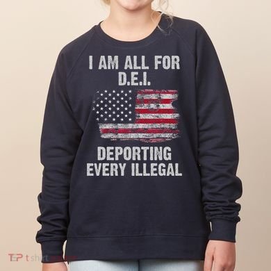 I Am All For Dei Deporting Every Illegal Women's Sweatshirt
