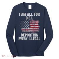 I Am All For Dei Deporting Every Illegal Long Sleeve Shirt thumb 0
