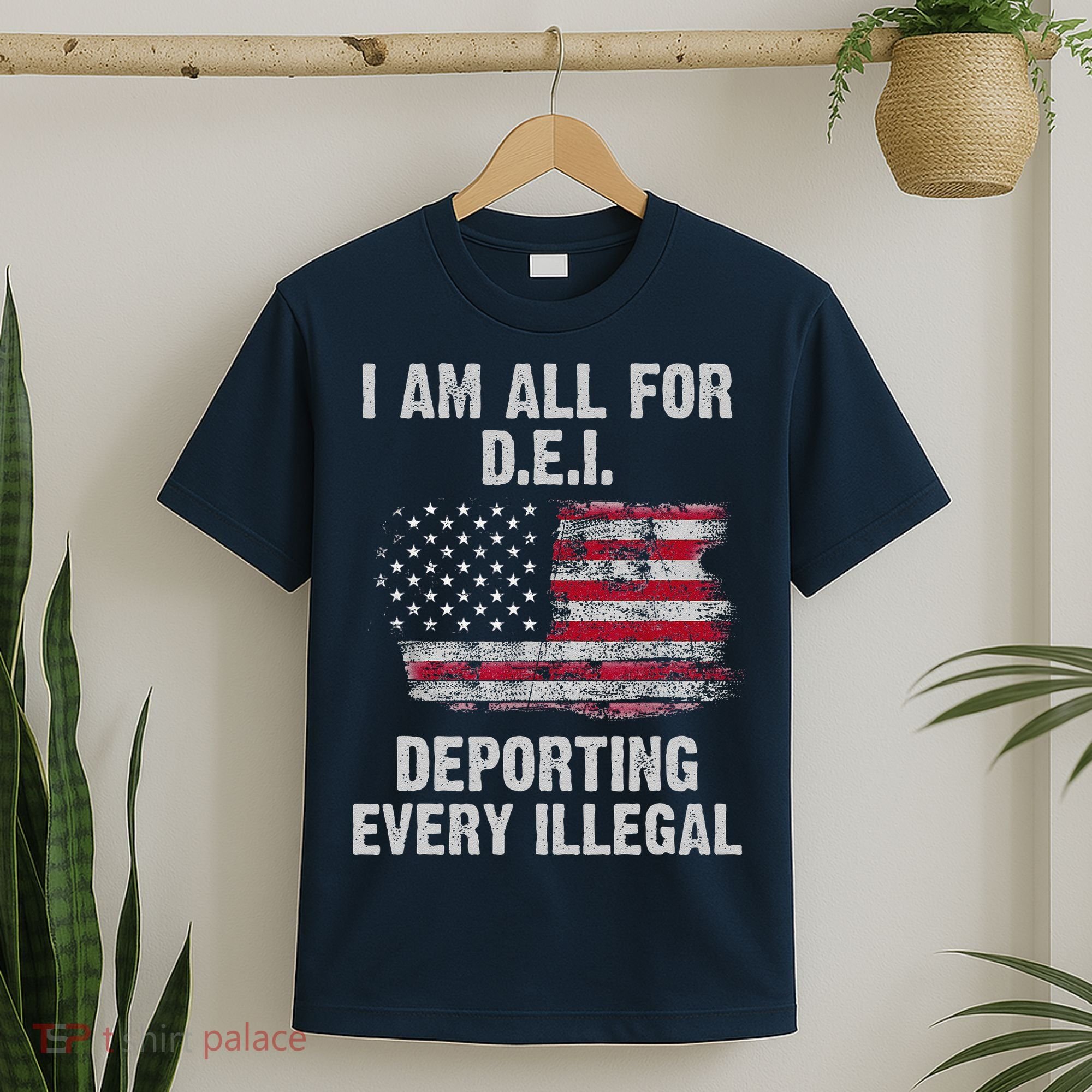 I Am All For Dei Deporting Every Illegal T-Shirt