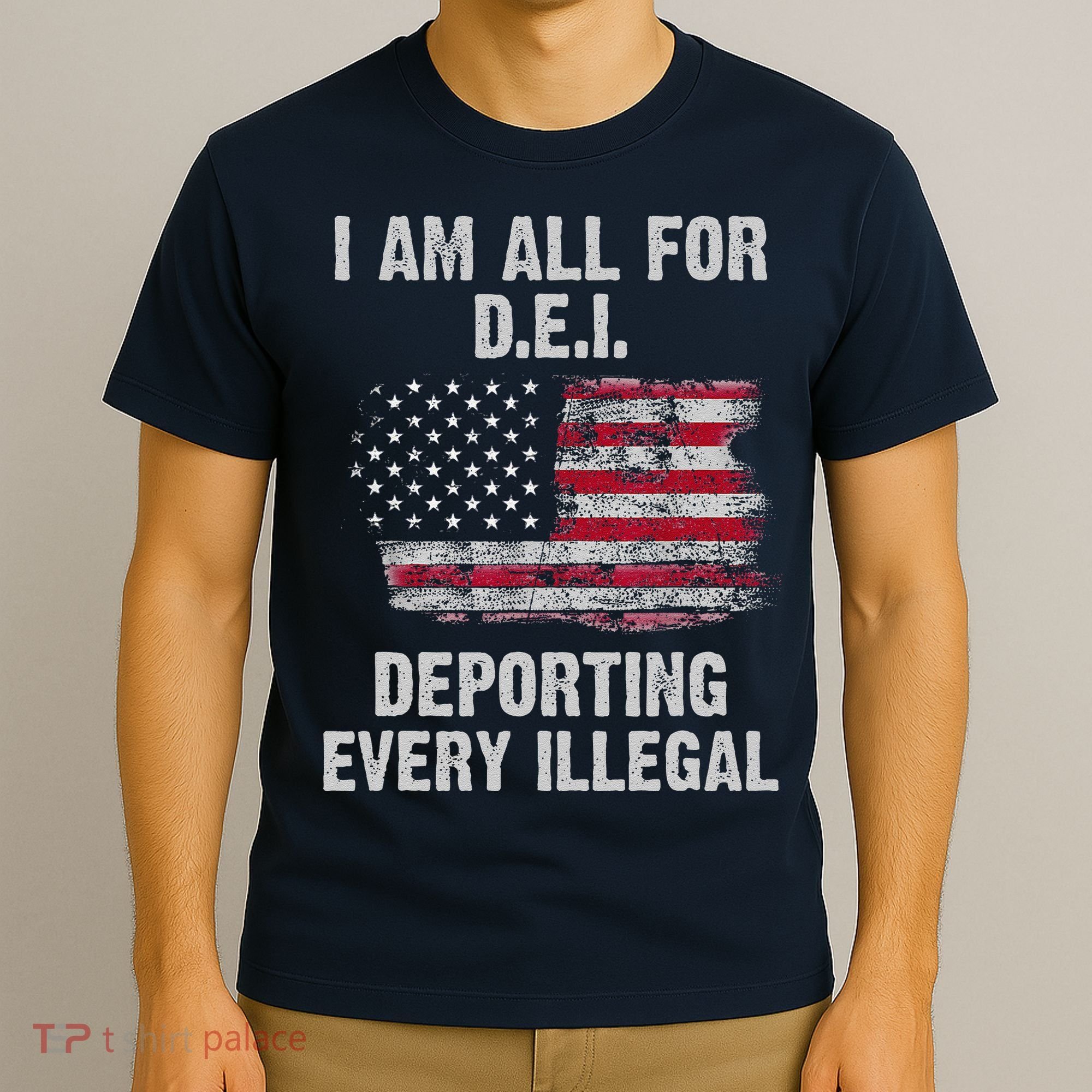 I Am All For Dei Deporting Every Illegal T-Shirt