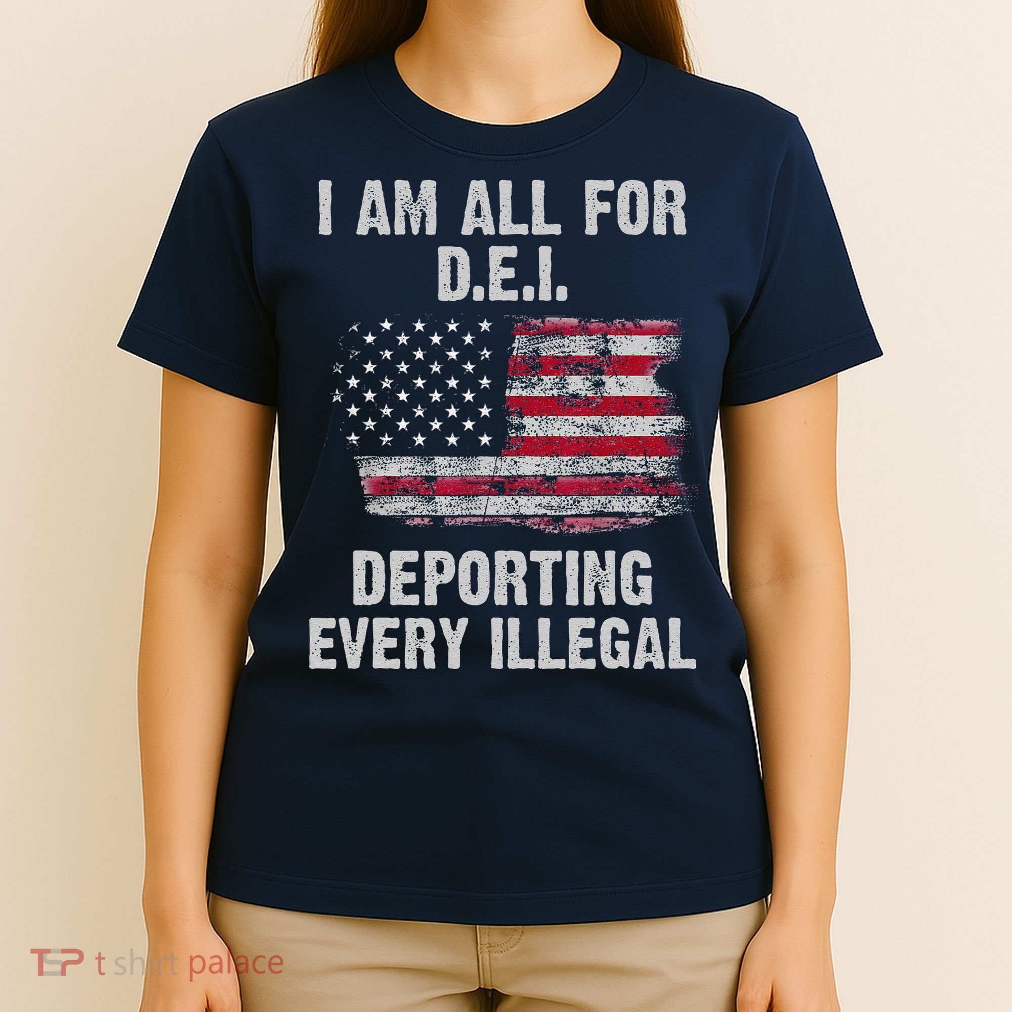 I Am All For Dei Deporting Every Illegal T-Shirt
