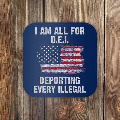 I Am All For Dei Deporting Every Illegal Coaster