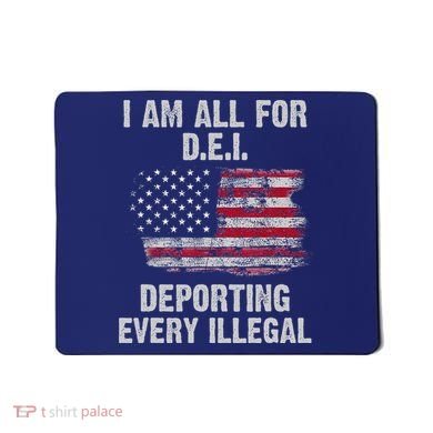 I Am All For Dei Deporting Every Illegal Mousepad