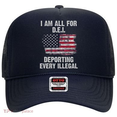 I Am All For Dei Deporting Every Illegal Hat