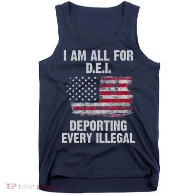 I Am All For Dei Deporting Every Illegal Tank Top