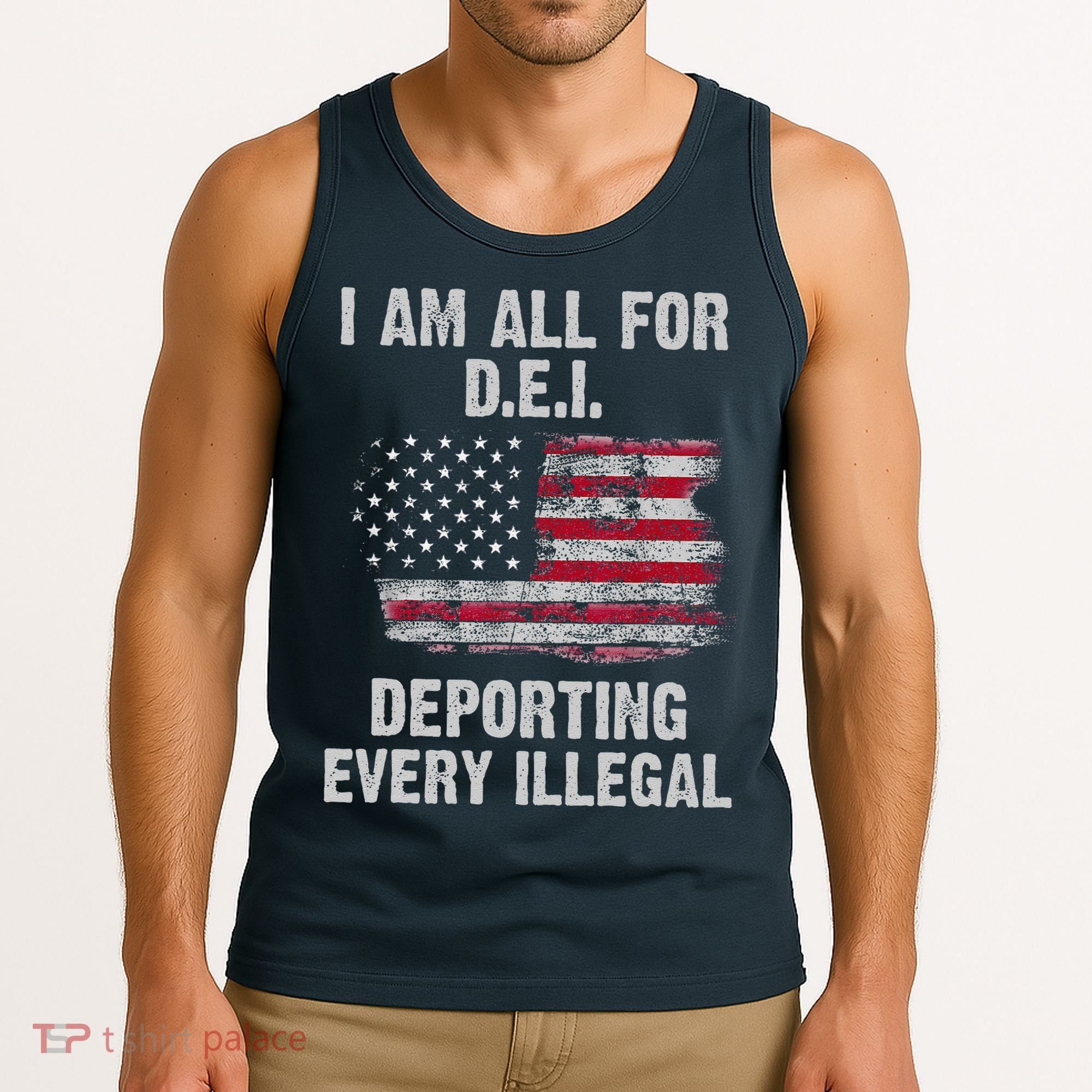 I Am All For Dei Deporting Every Illegal Tank Top