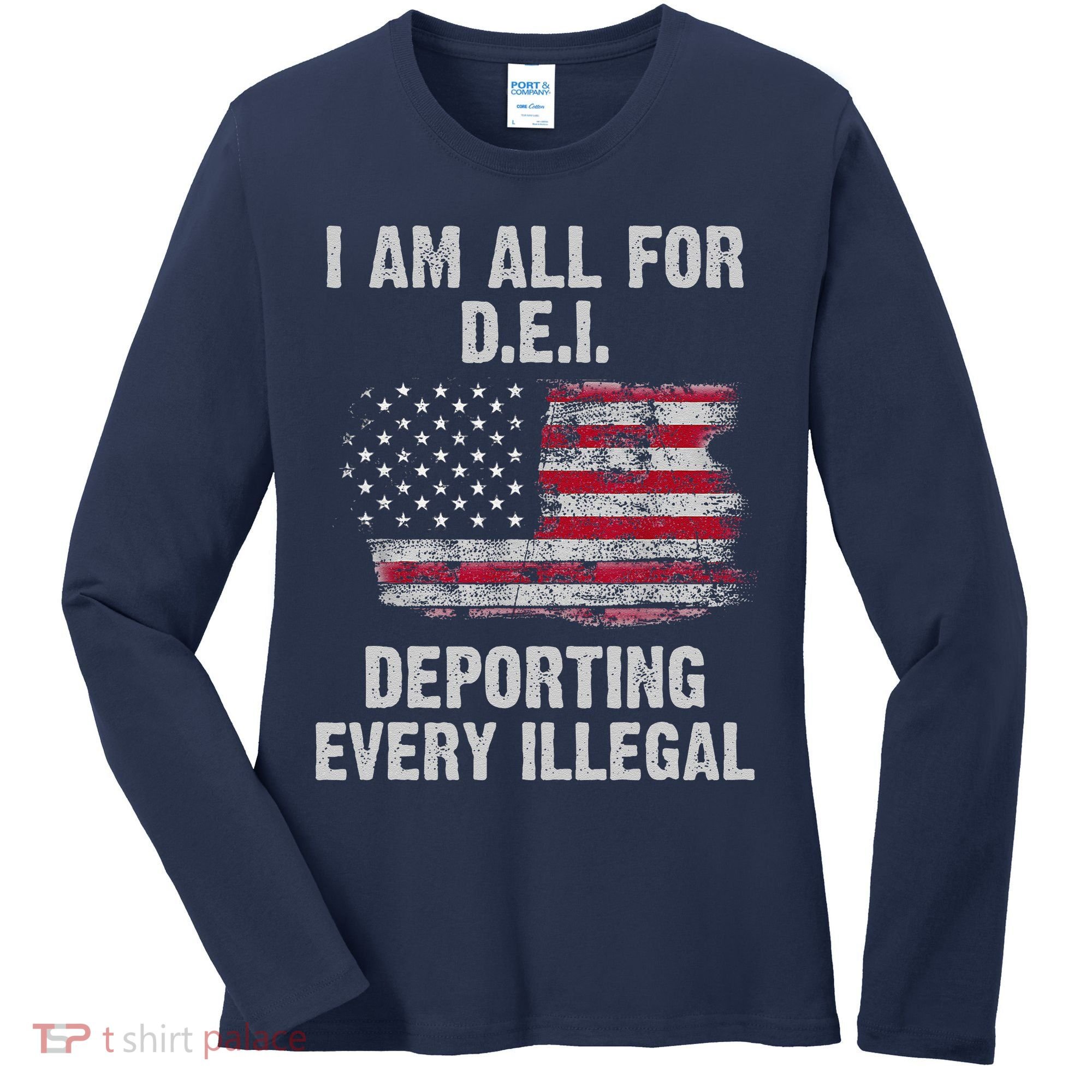 I Am All For Dei Deporting Every Illegal Women's Long Sleeve Shirt