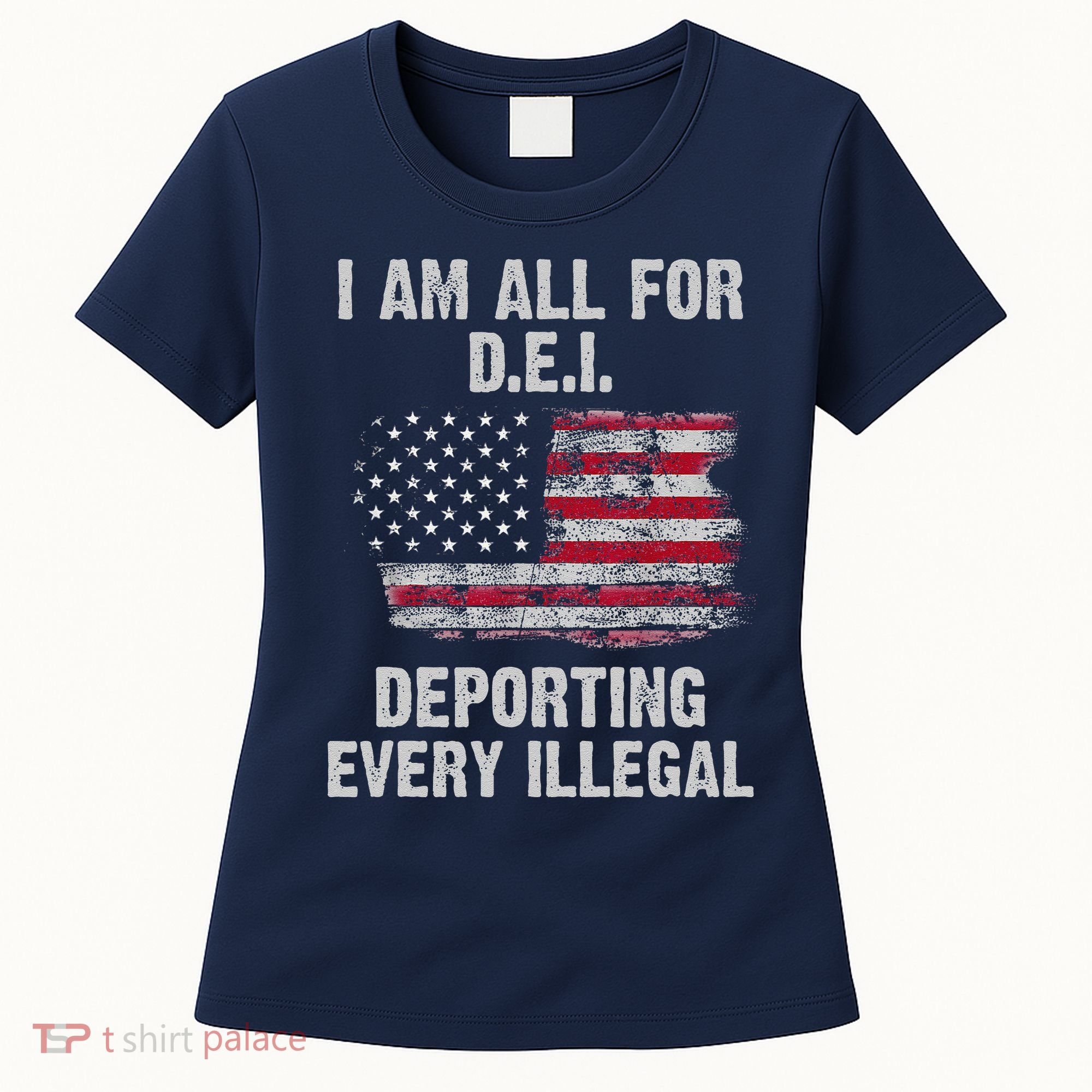 I Am All For Dei Deporting Every Illegal Women's T-Shirt