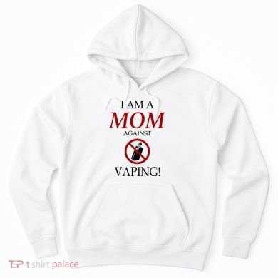 I Am A Mom Against Vaping Hoodie