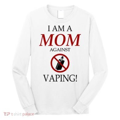 I Am A Mom Against Vaping Long Sleeve Shirt