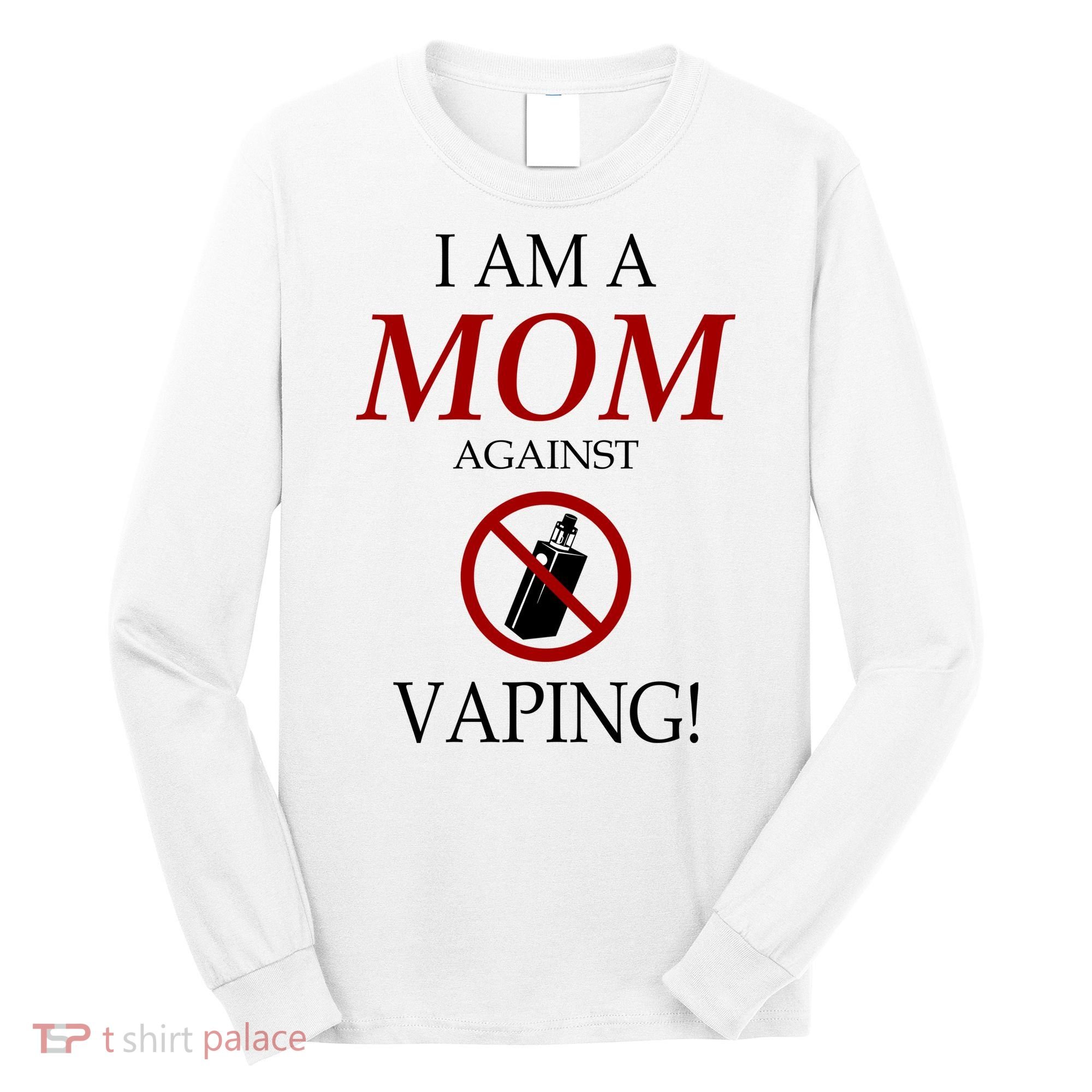 I Am A Mom Against Vaping Long Sleeve Shirt
