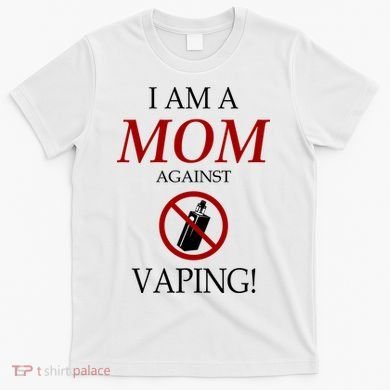 I Am A Mom Against Vaping T-Shirt