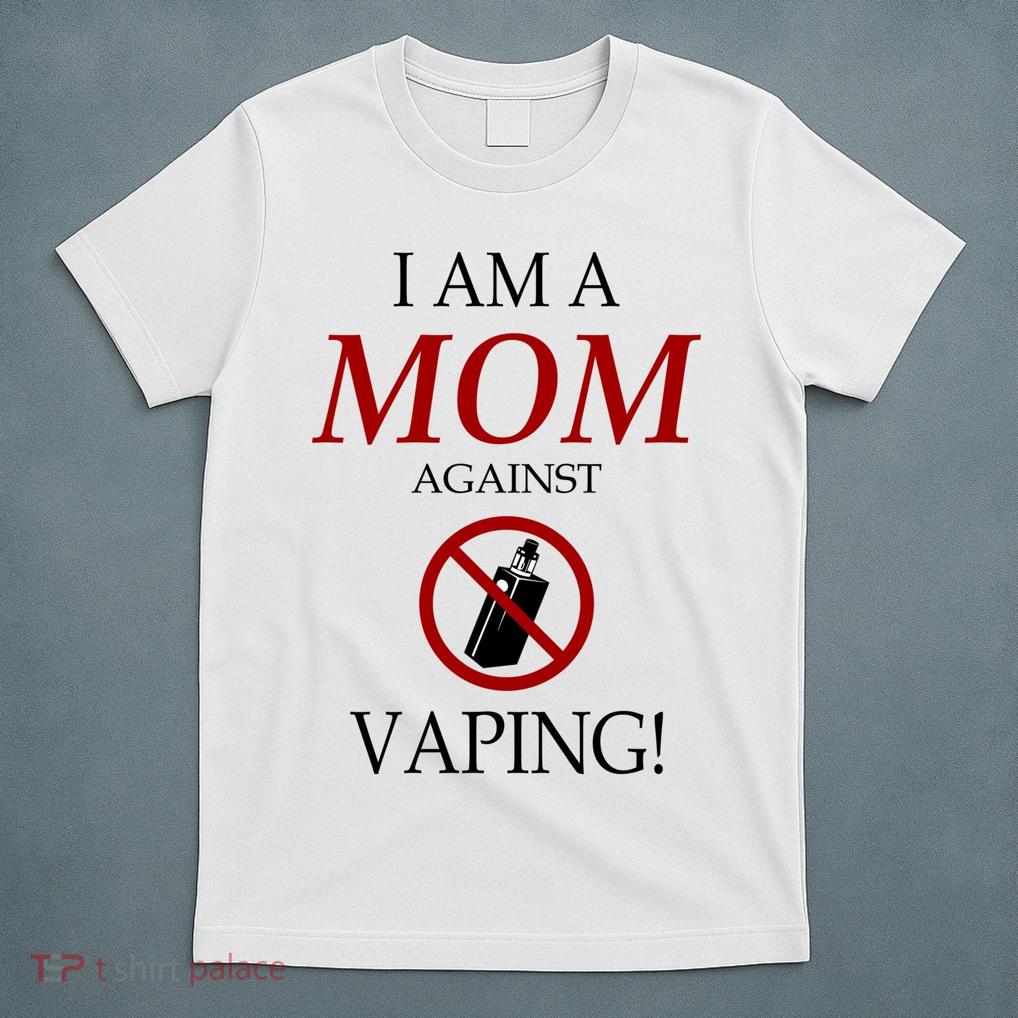 I Am A Mom Against Vaping T-Shirt