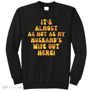 ItS Almost As Hot As My HusbandS Wife Out Here Sweatshirt