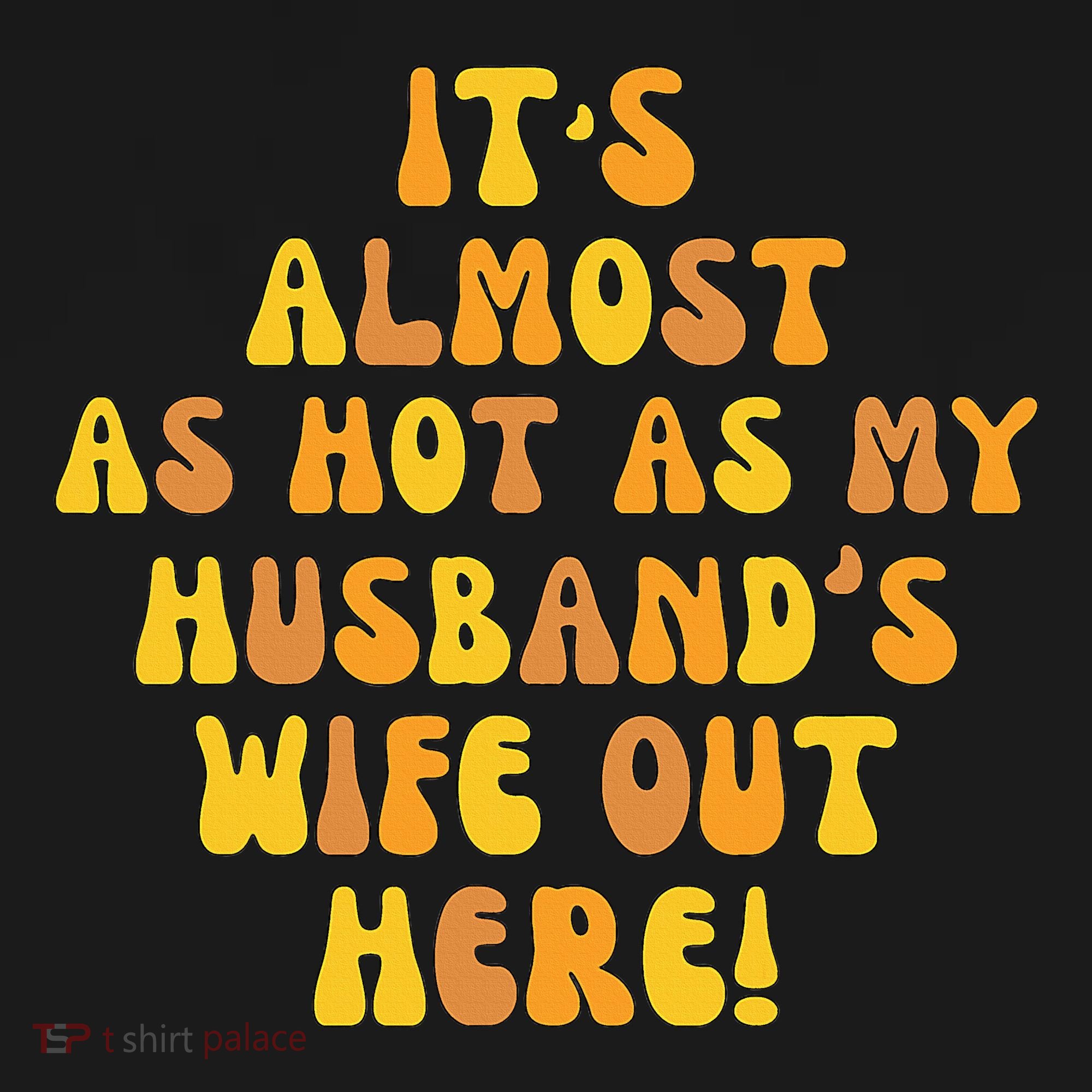 ItS Almost As Hot As My HusbandS Wife Out Here Bucket Hat